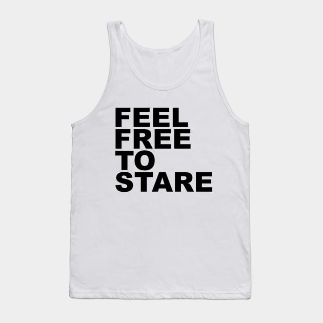 feel free to stare Tank Top by chromatosis